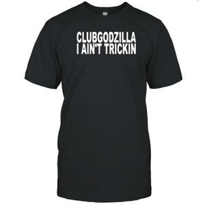 Club Godzilla I Ain_t Trickin Graphics Unisex T-shirt
